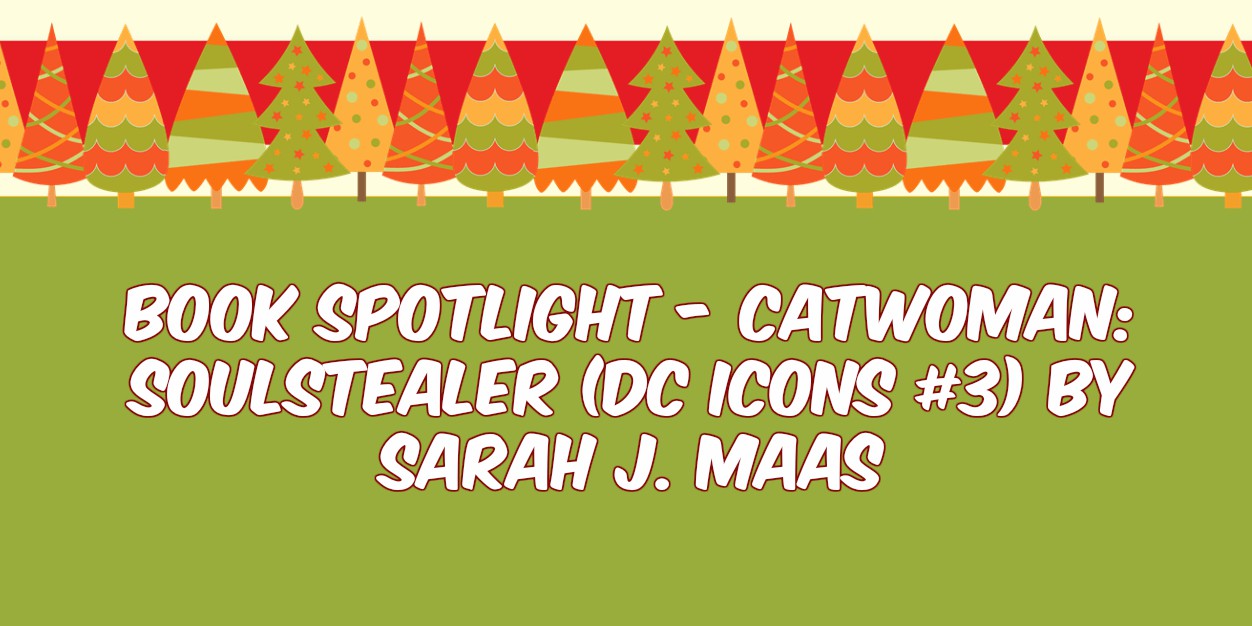 Book Spotlight - Catwoman Soulstealer (DC Icons #3) by Sarah J. Maas